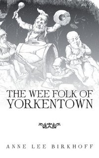 bokomslag The Wee Folk of Yorkentown
