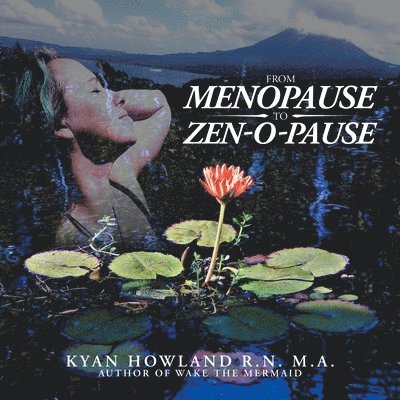 Kyan Howland M a, Kyan Howland M. a., Kyan Howland R.N. M.A., Kyan Howland R. N. M. A. - From Menopause to Zen-O-Pause, Häftad