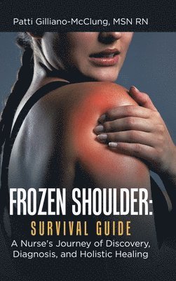 Patti Gilliano-McClung, Patti Gilliano-McClung MSN RN - Frozen Shoulder, Inbunden
