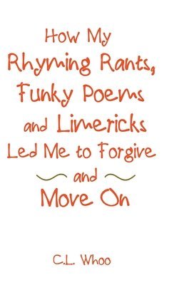 How My Rhyming Rants, Funky Poems and Limericks Led Me to Forgive and Move On 1