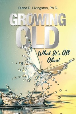 Diane D Livingston, Diane D. Livingston, Diane D. Livingston Ph.D. - Growing Old, Häftad