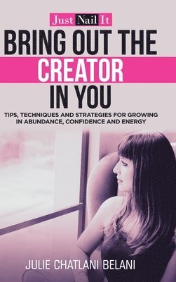 Julie Chatlani Belani - Bring out the Creator in You, Inbunden