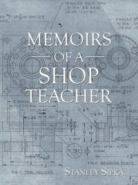 bokomslag Memoirs of a Shop Teacher (B/W Version)