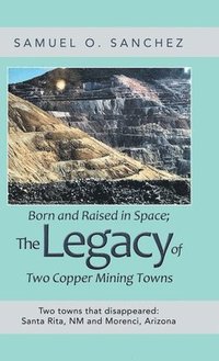 bokomslag Born and Raised in Space; the Legacy of Two Copper Mining Towns