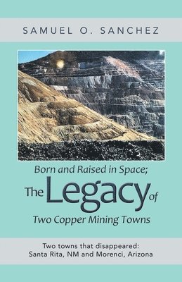 Born and Raised in Space; the Legacy of Two Copper Mining Towns 1