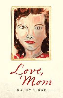 Kathy Vikre - Love, Mom, Häftad