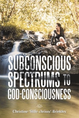 Subconscious Spectrums to God-Consciousness 1