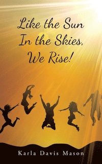 bokomslag Like the Sun In the Skies, We Rise!