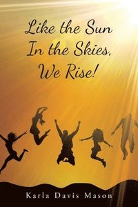 bokomslag Like the Sun In the Skies, We Rise!