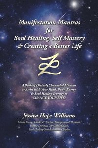 bokomslag Manifestation Mantras for Soul Healing, Self Mastery & Creating a Better Life