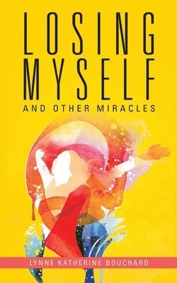 bokomslag Losing Myself and Other Miracles