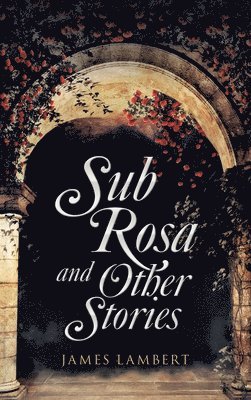 bokomslag Sub Rosa and Other Stories