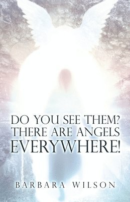 Barbara Wilson - Do You See Them? There Are Angels Everywhere!, Häftad