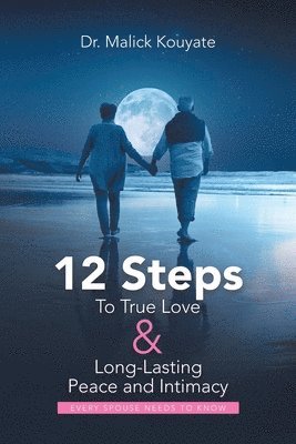 bokomslag 12 Steps to True Love & Long-Lasting Peace and Intimacy