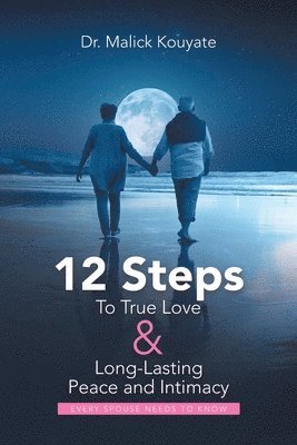 12 Steps to True Love & Long-Lasting Peace and Intimacy 1