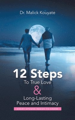 12 Steps to True Love & Long-Lasting Peace and Intimacy 1