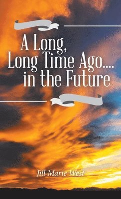 Jill Marie West - Long, Long Time Ago.... in the Future, Inbunden