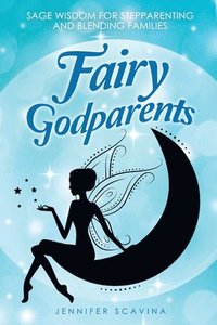 bokomslag Fairy Godparents: Sage Wisdom for Stepparenting and Blending Families