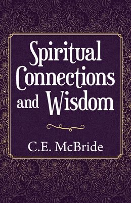 C E McBride, C. E. McBride, C.E. McBride - Spiritual Connections and Wisdom, Häftad
