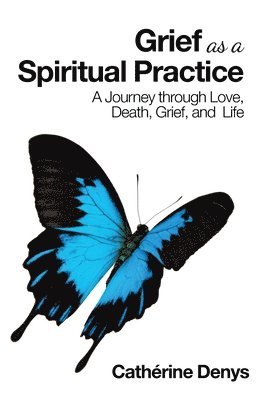 Cathérine Denys - Grief as a Spiritual Practice, Häftad