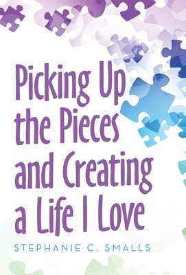 Picking up the Pieces and Creating a Life I Love 1