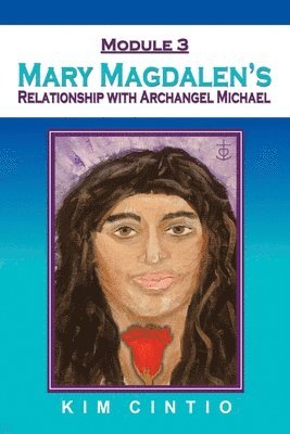 Module 3 Mary Magdalen's Relationship with Archangel Michael 1