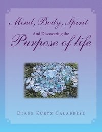 bokomslag Mind, Body, Spirit And Discovering the Purpose of life