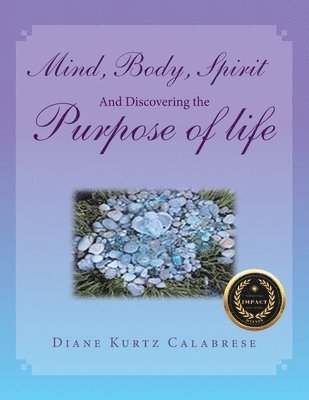 Diane Kurtz Calabrese - Mind, Body, Spirit And Discovering the Purpose of life, Häftad