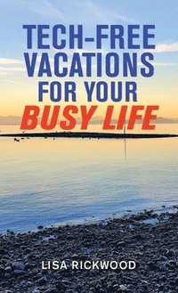 bokomslag Tech-Free Vacations for Your Busy Life