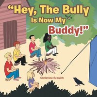 bokomslag "Hey, the Bully Is Now My Buddy!"