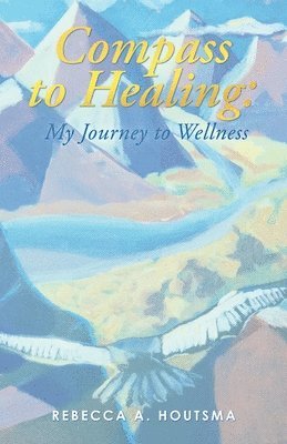 Rebecca A Houtsma, Rebecca A. Houtsma - Compass to Healing, Häftad