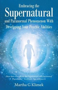 bokomslag Embracing the Supernatural and Paranormal Phenomenon with Developing Your Psychic Abilities