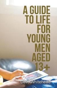 bokomslag Guide to Life for Young Men Aged 13+