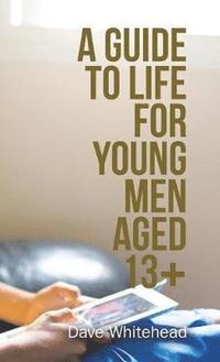 bokomslag Guide to Life for Young Men Aged 13+