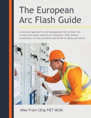 Mike Frain Ceng Fiet MCMI, Mike Frain CEng FIET MCMI - European Arc Flash Guide, Häftad