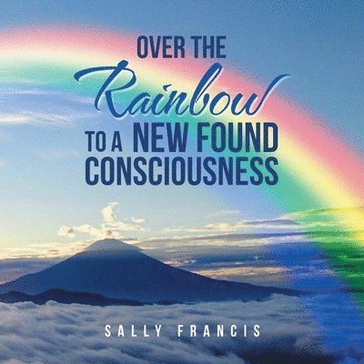 Over the Rainbow to a New Found Consciousness 1