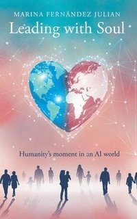 bokomslag Leading with Soul: Humanity's moment in an AI world