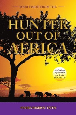 Pierre Pamboutsitsi - Your Vision from the Hunter out of Africa, Häftad