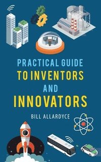 bokomslag Practical Guide to Inventors and Innovators