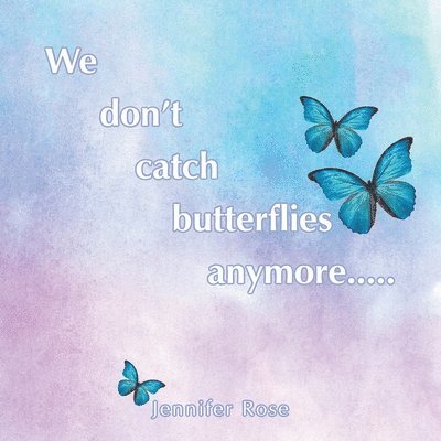 We don't catch butterflies anymore..... 1