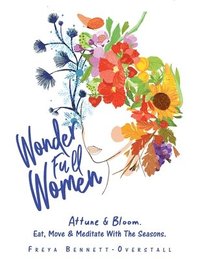 bokomslag Wonder Full Women. Attune & Bloom. Eat, Move & Meditate with the Seasons.