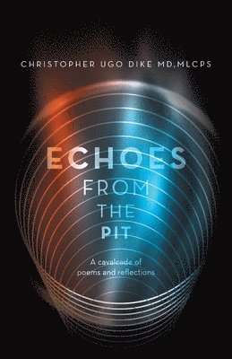 Christopher Ugo Dike Mlcps, Christopher Ugo Dike MD MLCPS - Echoes from the Pit, Häftad