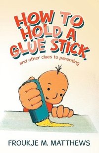 bokomslag How to Hold a Glue Stick