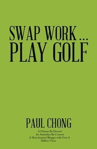 bokomslag Swap Work . . . Play Golf