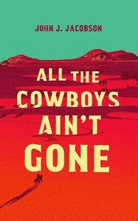 bokomslag All the Cowboys Ain't Gone