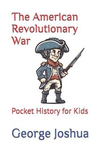 bokomslag The American Revolutionary War: Pocket History for Kids