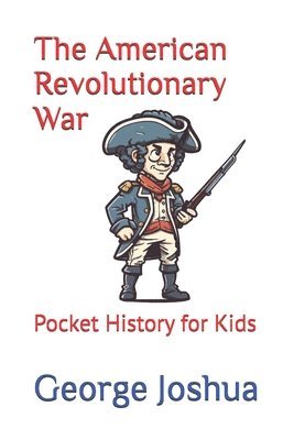 bokomslag The American Revolutionary War: Pocket History for Kids