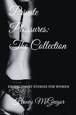 bokomslag Private Pleasures: The Collection: Erotic Short Stories for Women