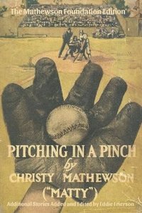 bokomslag Pitching in a Pinch: Or Baseball From The Inside - With New Stories Never Before Published in Book Form