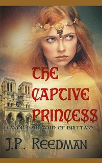 bokomslag The Captive Princess: Eleanor Fair Maid of Brittany